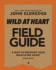 Wild at Heart Field Guide, Revised Edition : Discovering the Secret of a Man's Soul - eBook