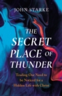 The Secret Place of Thunder : Trading Our Need to be Noticed for a Hidden Life with Christ - Book
