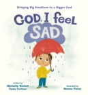 God, I Feel Sad : Bringing Big Emotions to a Bigger God - eBook