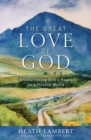 The Great Love of God : Encountering God’s Heart for a Hostile World - Book