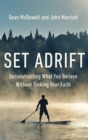 Set Adrift : Deconstructing What You Believe Without Sinking Your Faith - eBook