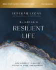 Building a Resilient Life Bible Study Guide plus Streaming Video : How Adversity Awakens Strength, Hope, and Meaning - Book
