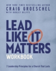 Lead Like It Matters Workbook : Seven Leadership Principles for a Church That Lasts - eBook
