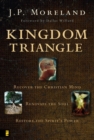 Kingdom Triangle : Recover the Christian Mind, Renovate the Soul, Restore the Spirit's Power - eBook