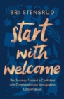 Start with Welcome : The Journey toward a Confident and Compassionate Immigration Conversation - eBook