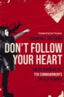 Don't Follow Your Heart : Boldly Breaking the Ten Commandments of Self-Worship - Book