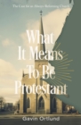 What It Means to Be Protestant : The Case for an Always-Reforming Church - eBook