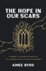 The Hope in Our Scars : Finding the Bride of Christ in the Underground of Disillusionment - eBook