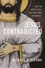 Jesus, Contradicted : Why the Gospels Tell the Same Story Differently - eBook