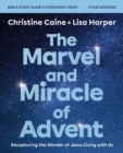 The Marvel and Miracle of Advent Bible Study Guide plus Streaming Video : Recapturing the Wonder of Jesus Living with Us - Book