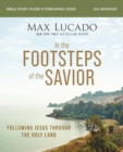 In the Footsteps of the Savior Bible Study Guide plus Streaming Video : Following Jesus Through the Holy Land - Book