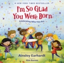 I'm So Glad You Were Born : Celebrating Who You Are - Book