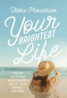 Your Brightest Life : Tips for Navigating Relationships, Health, Faith, Mindset, and More - Book