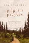 Pilgrim Prayers : Devotional Poems That Awaken Your Heart to the Goodness, Greatness, and Glory of God - Book