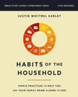 Habits of the Household Bible Study Guide plus Streaming Video : Simple Practices to Help You and Your Family Draw Closer to God - Book