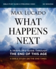 What Happens Next Bible Study Guide plus Streaming Video : A Traveler's Guide through the End of This Age - eBook