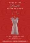 What Every Bride Needs to Know : The Most Important Year in a Woman's Life - eBook