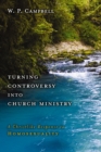 Turning Controversy into Church Ministry : A Christlike Response to Homosexuality - eBook