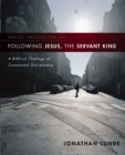 Following Jesus, the Servant King : A Biblical Theology of Covenantal Discipleship - eBook