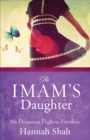 The Imam's Daughter : My Desperate Flight to Freedom - eBook