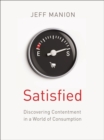 Satisfied : Discovering Contentment in a World of Consumption - eBook