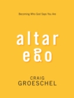 Altar Ego : Becoming Who God Says You Are - eBook