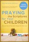 Praying the Scriptures for Your Children : Discover How to Pray God's Purpose for Their Lives - eBook