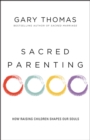 Sacred Parenting : How Raising Children Shapes Our Souls - Book