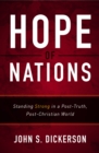 Hope of Nations : Standing Strong in a Post-Truth, Post-Christian World - eBook