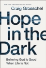 Hope in the Dark : Believing God Is Good When Life Is Not - eBook