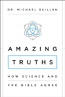 Amazing Truths : How Science and the Bible Agree - eBook
