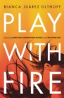 Play with Fire : Discovering Fierce Faith, Unquenchable Passion and a Life-Giving God - eBook