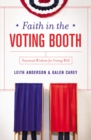 Faith in the Voting Booth : Practical Wisdom for Voting Well - eBook