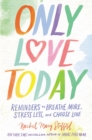 Only Love Today : Reminders to Breathe More, Stress Less, and Choose Love - eBook