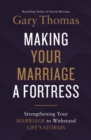 Making Your Marriage a Fortress : Strengthening Your Marriage to Withstand Life's Storms - eBook