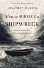 How to Survive a Shipwreck : Help Is on the Way and Love Is Already Here - eBook