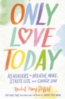 Only Love Today : Reminders to Breathe More, Stress Less, and Choose Love - Book