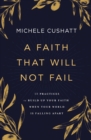 A Faith That Will Not Fail : 10 Practices to Build Up Your Faith When Your World Is Falling Apart - Book