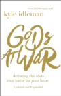 Gods at War : Defeating the Idols that Battle for Your Heart - eBook