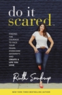 Do It Scared : Finding the Courage to Face Your Fears, Overcome Adversity, and Create a Life You Love - Book