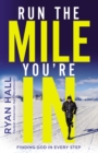 Run the Mile You're In : Finding God in Every Step - Book