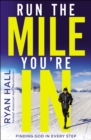Run the Mile You're In : Finding God in Every Step - eBook