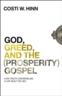 God, Greed, and the (Prosperity) Gospel : How Truth Overwhelms a Life Built on Lies - eBook