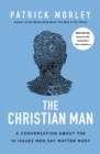 The Christian Man : A Conversation About the 10 Issues Men Say Matter Most - eBook