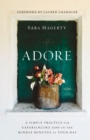Adore : A Simple Practice for Experiencing God in the Middle Minutes of Your Day - eBook