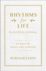 Rhythms for Life Planner and Journal : 90 Days to Peace and Purpose - Book