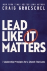 Lead Like It Matters : 7 Leadership Principles for a Church That Lasts - eBook