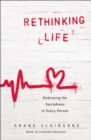 Rethinking Life : Embracing the Sacredness of Every Person - eBook