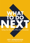 What to Do Next : Taking Your Best Step When Life Is Uncertain - eBook