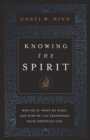 Knowing the Spirit : Who He Is, What He Does, and How He Can Transform Your Christian Life - Book